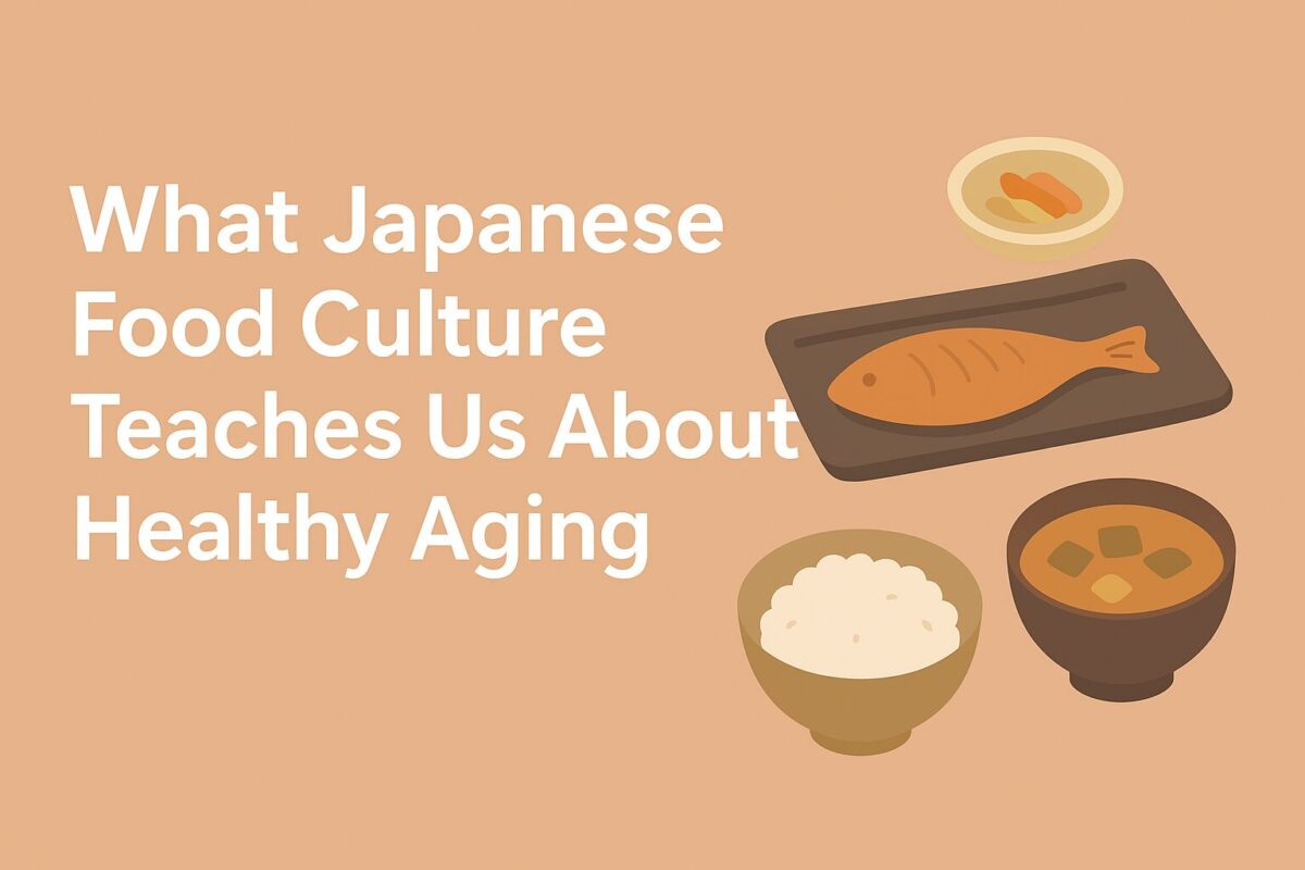What Japanese Food Culture Teaches Us About Healthy Aging
